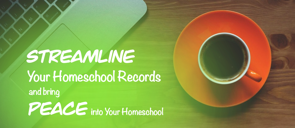 Streamline Your Homeschool Records and Bring Peace into Your Homeschool