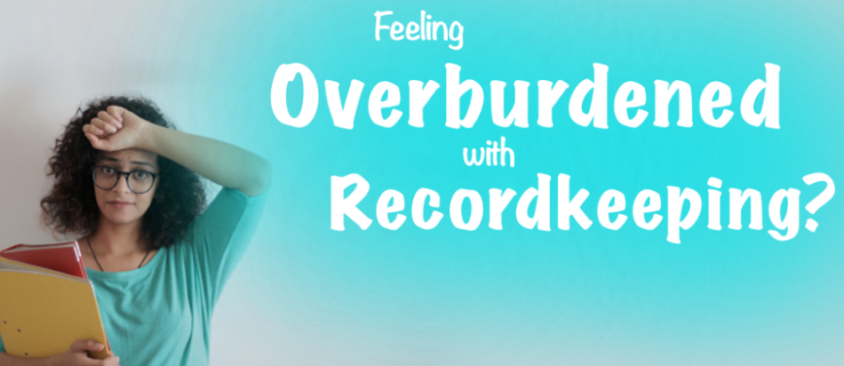 Feeling Overburdened with Recordkeeping?
